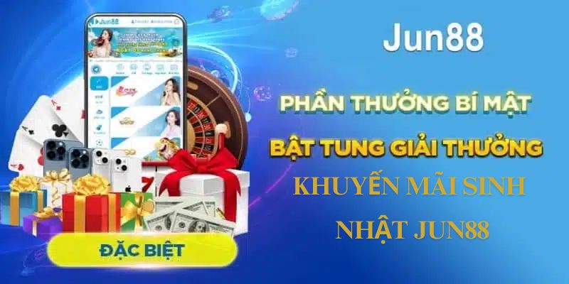 Đặc điểm khuyến mãi sinh nhật Jun88