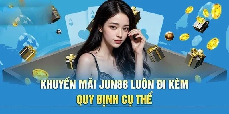 Vấn đề cần quan tâm khi trải nghiệm khuyến mãi hoàn trả Jun88