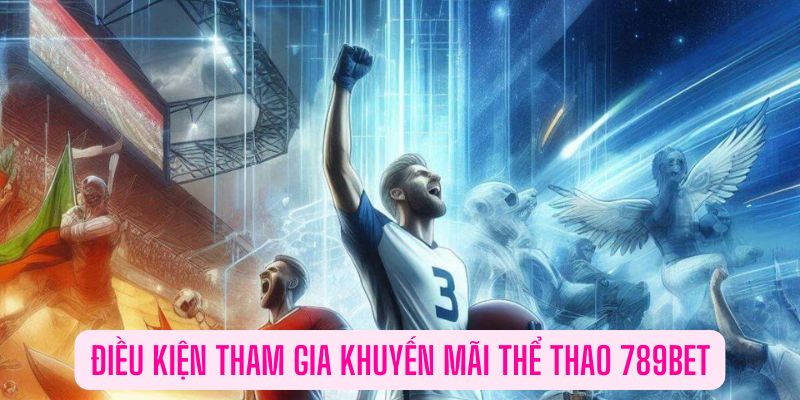 Điều kiện tham gia khuyến mãi thể thao tại 789bet